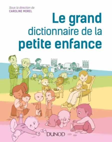 Le Grand Dictionnaire De La Petite Enfance - 